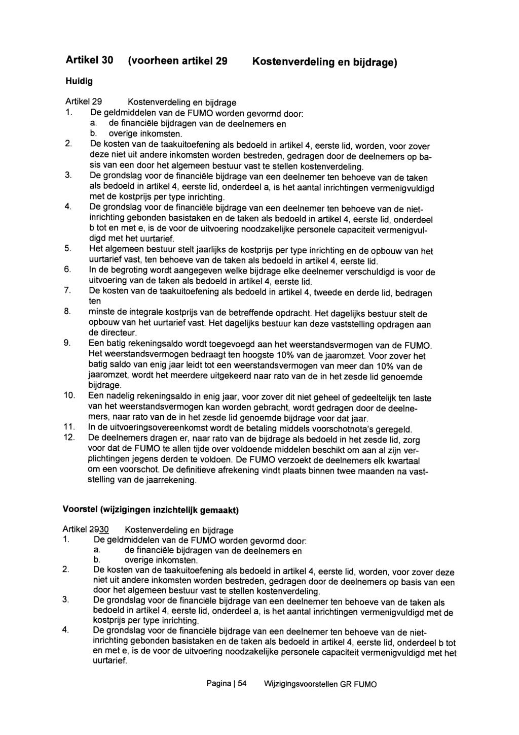 Artikel 30 (voorheen artikel 29 Kostenverdeling en bijdrage) Artikel 29 Kostenverdeling en bijdrage 1. De geldmiddelen van de FUMO worden gevormd door: a.