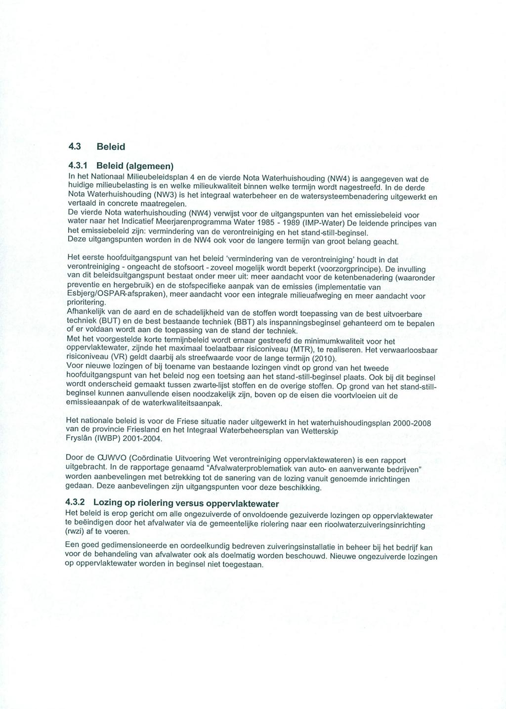 4.3 Beleid 4.3.1 Beleid (algemeen) In het Nationaal Milieubeleidsplan 4 en de vierde Nota Waterhuishouding (NW4) is aangegeven wat de huidige milieubelasting is en welke milieukwaliteit binnen welke