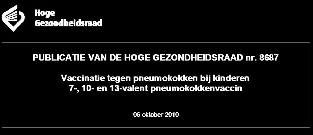 1. INLEIDING EN VRAAGSTELLING Momenteel wordt in België de door de Hoge Gezondheidsraad (HGR) aanbevolen pneumokokkenvaccinatie 1 uitgevoerd met een 7-valent geconjugeerd vaccin (HGR 8193, 2006).