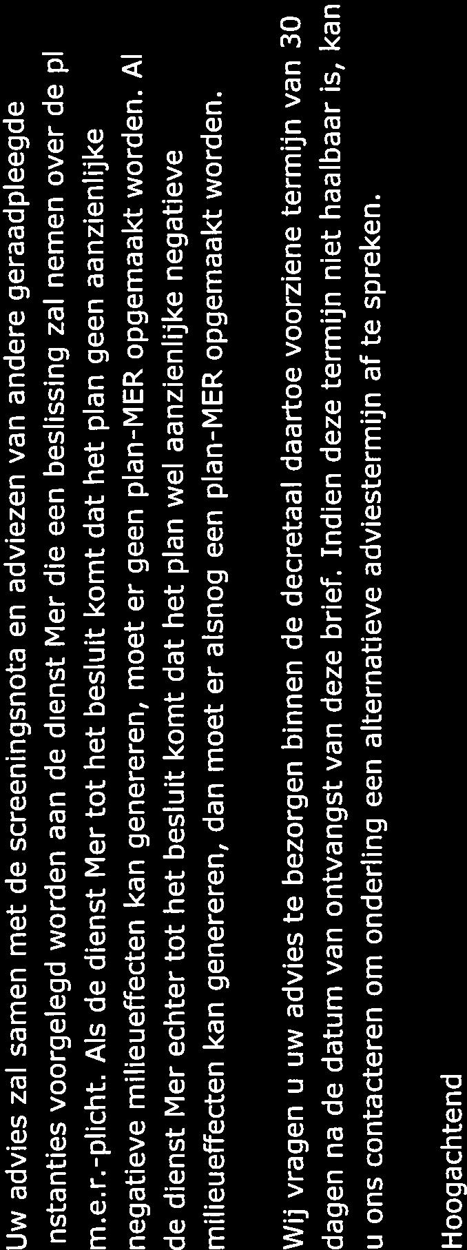 Uw advies zal samen met de screeningsnota en adviezen van andere geraadpieegde instanties voorgelegd worden aan de dienst Mer die een