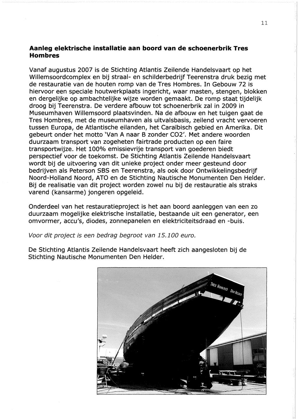 11 Aanleg elektrische installatie aan boord van de schoenerbrik Tres Hombres Vanaf augustus 2007 is de Stichting Atlantis Zeilende Handelsvaart op het Willemsoordcomplex en bij straal- en