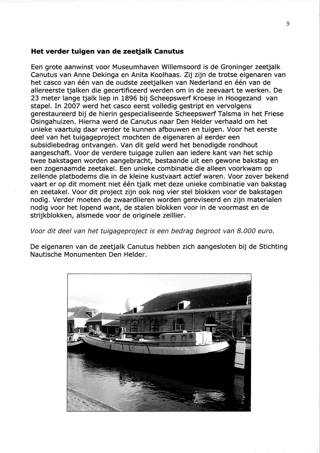 Het verder tuigen van de zeetjalk Canutus Een grote aanwinst voor Museumhaven Willemsoord is de Groninger zeetjalk Canutus van Anne Dekinga en Anita Koolhaas.