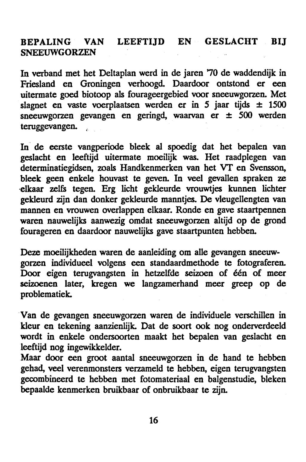 Bepaling van leeftijd en geslacht bij Sneeuwgorzen In verband met het Deltaplan werd in de jaren 70 de waddendijk in Friesland en Groningen verhoogd.