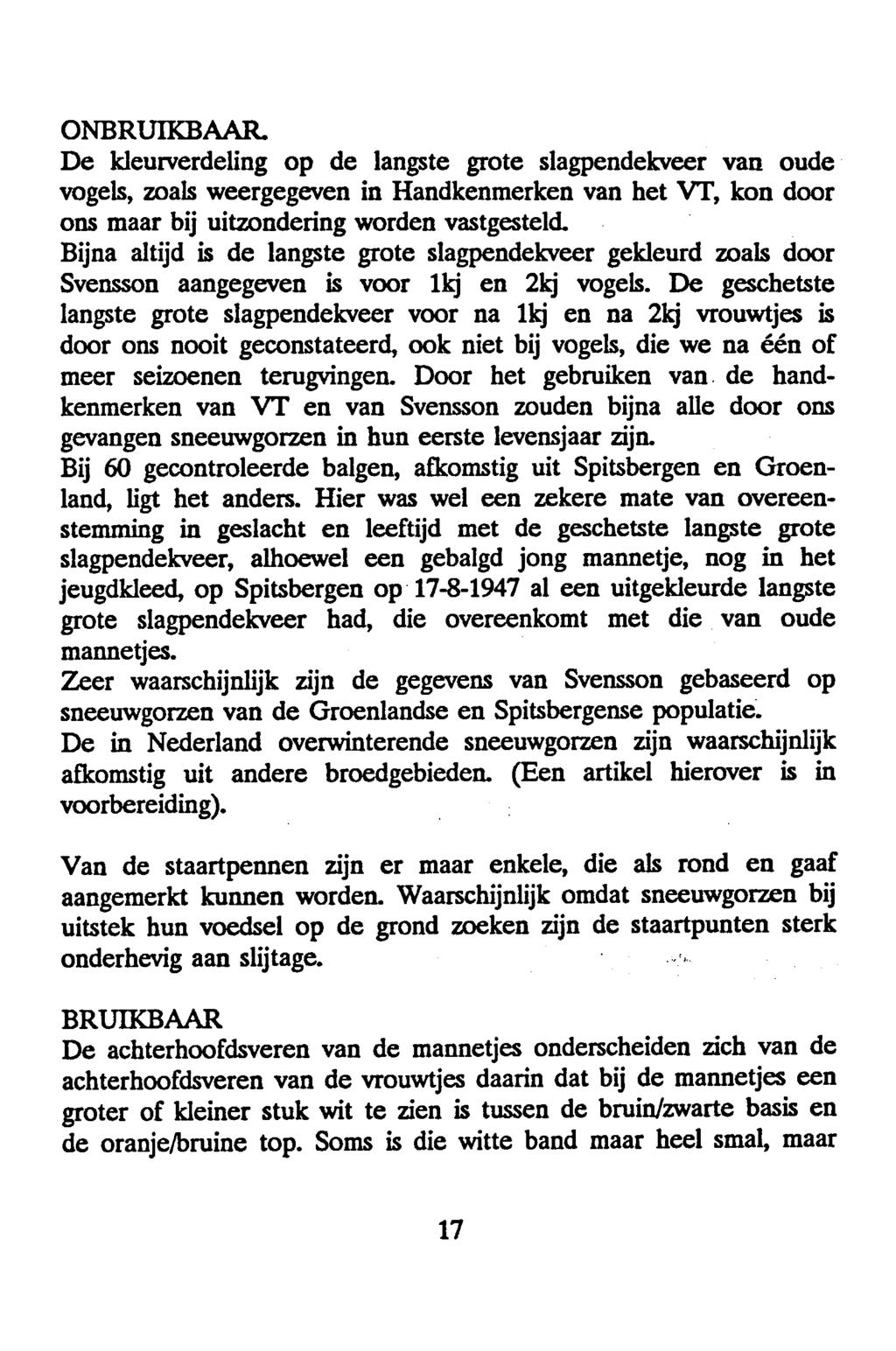 ONBRUIKBAAR. De kleurverdeling op de langste grote slagpendekveer van oude vogels, zoals weergegeven in Handkenmerken van het VT, kon door ons maar bij uitzondering worden vastgesteld.