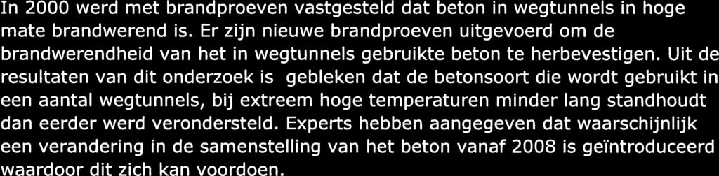 gebruikt die na 2008 zijn opgeleverd: de Salland-Twentetunnel (N35), de Ketheltunnel (A4), de Tweede Coentunnel (AlO) en de Koning Willem Alexandertunnel (A2).