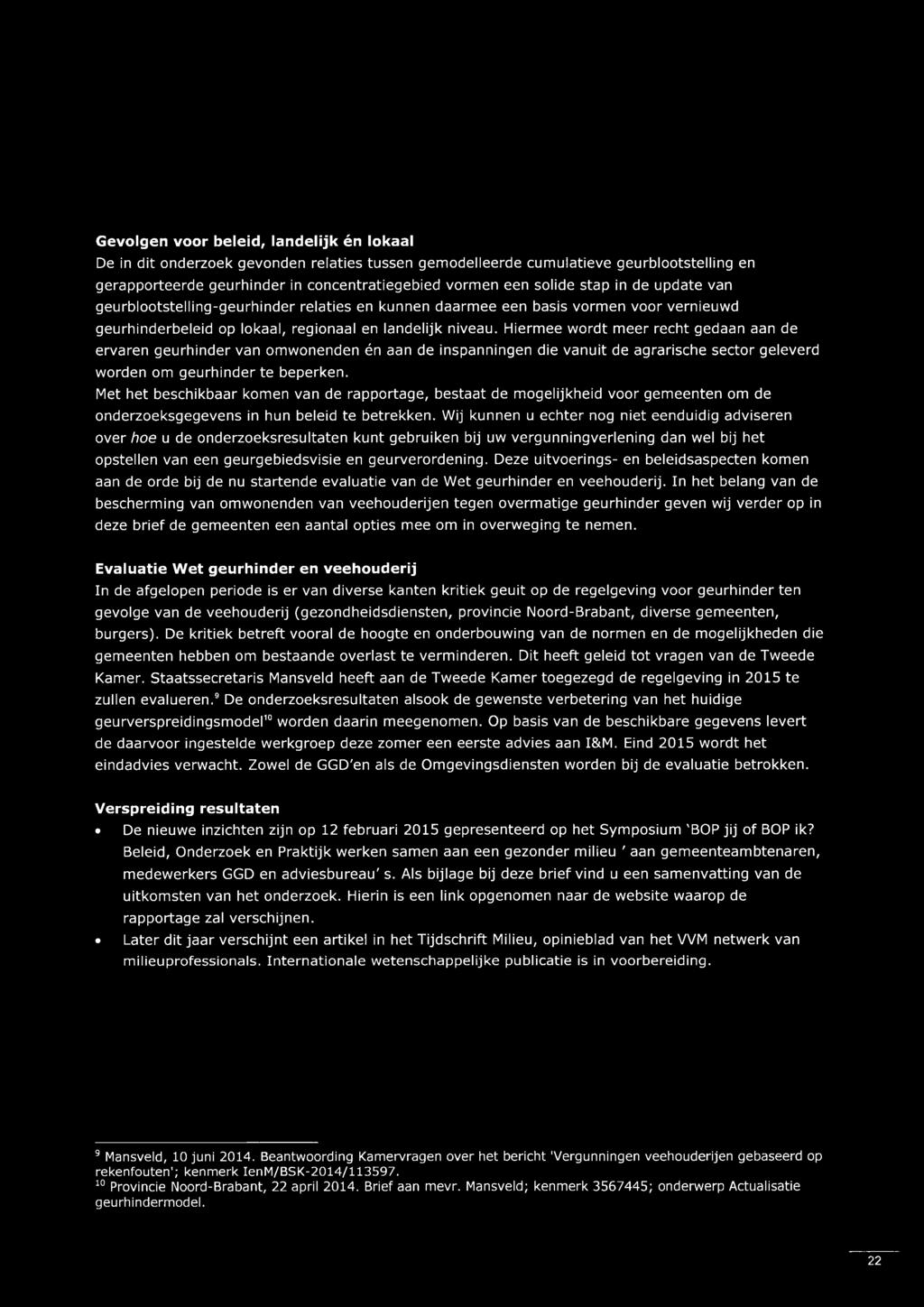 Hiermee wordt meer recht gedaan aan de ervaren geurhinder van omwonenden én aan de inspanningen die vanuit de agrarische sector geleverd worden om geurhinder te beperken.