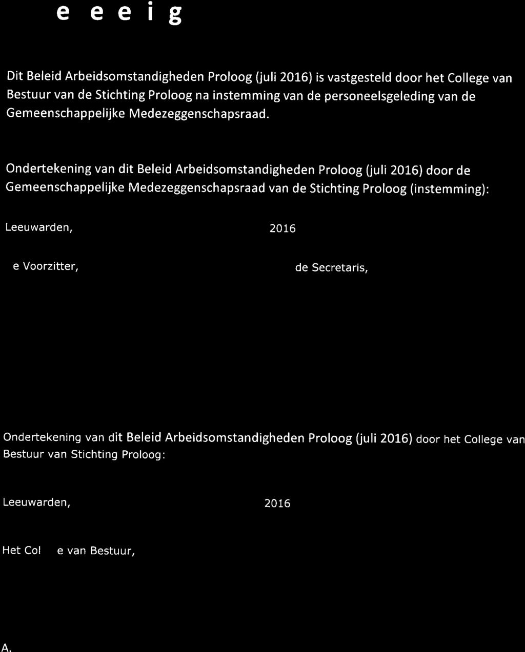 I I openbaar basisonderwijs leeuwarden Ondertekening Dit Beleid Arbeidsomstandigheden Proloog (juli 2016) is vastgesteld door het College van Bestuur van de Stichting Proloog na instemming van de