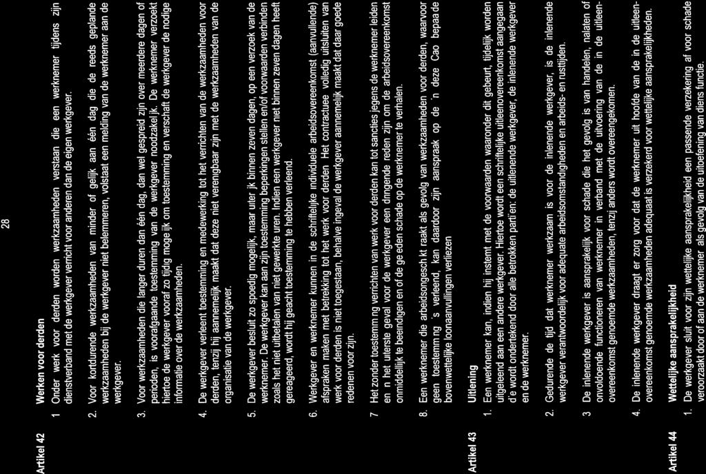 28 Artikel 42 Werken voor derden 1. Onder werk voor derden warden werkzaamheden verstaan die een werknemer tijdens zijn dienstverband met de werkgever vercht voor anderen dan de eigen wetkgever. 2.