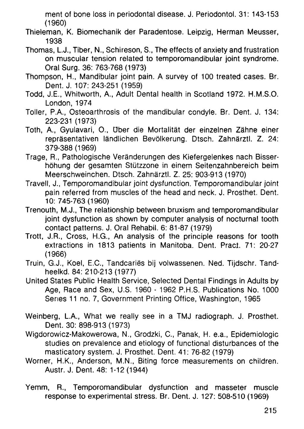 ment of bone loss in periodontal disease. J. Periodontol. 31: 143-153 (196) Thieleman, K. Biomechanik der Paradentose. Leipzig, Herman Meusser, 1938 Thomas, L.J., Tiber, N., Schireson, S.