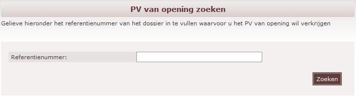 3.5 Hoe een PV van opening zoeken? 3.5.1 Beginsituatie De inschrijver is aangemeld bij de toepassing (zie Registreren en aanmelden, accountbeheer ) Een PV van opening werd gepubliceerd en de