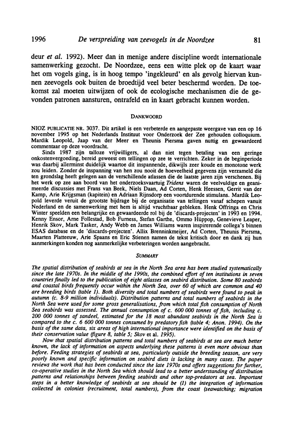 81 _. De verspreiding van zeevogels in de Noordzee 81 deur et al. 1992). Meer dan in menige andere discipline wordt internationale samenwerking gezocht.