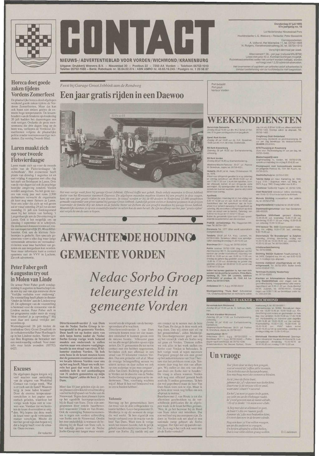 Donderdag 27 juli 1995 57e jaargang no. 18 NIEUWS-/ADVERTENTIEBLAD VOOR VORDENWICHMOND KRANENBURG Uitgave: Drukkerij Weevers B.V. - Nieuwstad 30 - Postbus 22-7250 AA Vorden - Telefoon 05752-1010 Telefax 05752-1086 - Bank: Rabobank nr.