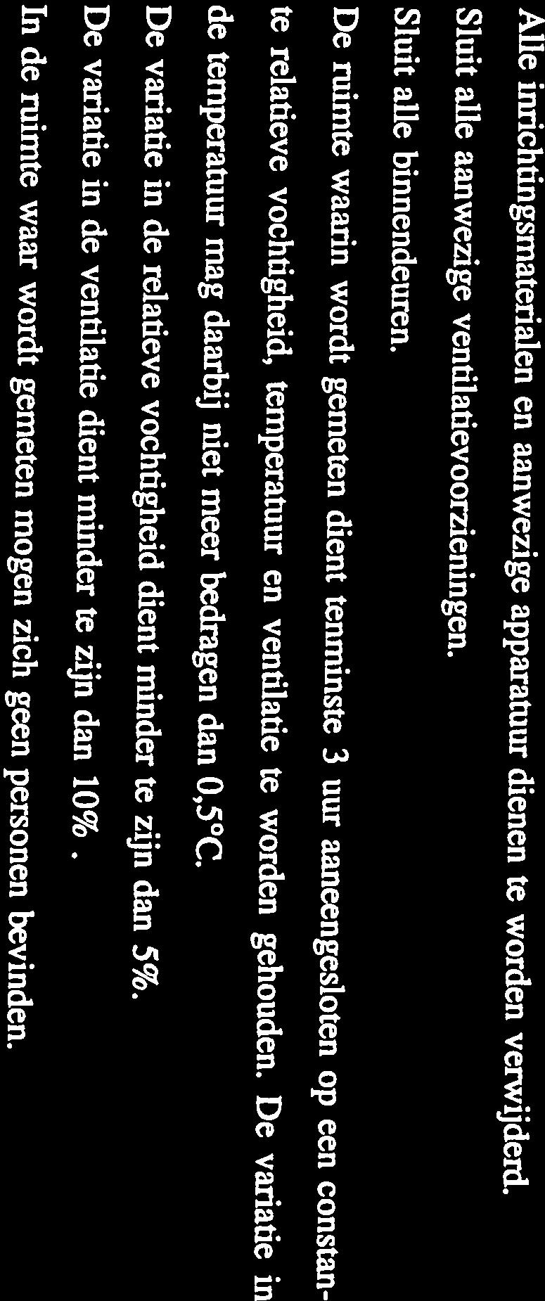 4.1 Beginset 4. BEPALINGSMETHODE B-92-0468 mei 1992 pagina 8 In de ruimte waar wordt gemeten mogen zich geen personen bevinden.