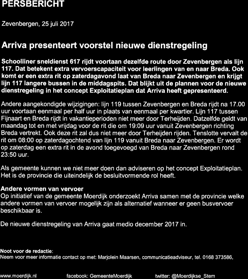 PERSBERICHT sefneeiffi oerdük Zevenberge n, 25 juli 201 7 Arriva presenteert voorstel nieuwe d enstregeling Schoolliner sneldienst 617 rijdt voortaan dezelfde route door Zevenbergen als lijn 117.