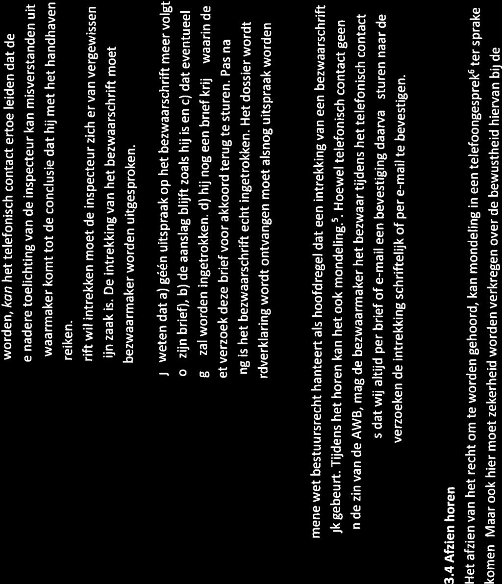 4 Een medewerker vervult meestal zowel de rol van intaker als behandelaar. Zie artikel 6:21 AWB. Zie par. 9-3 BFB. 6 Instructie telefonisch contact bij bezwaar 3.