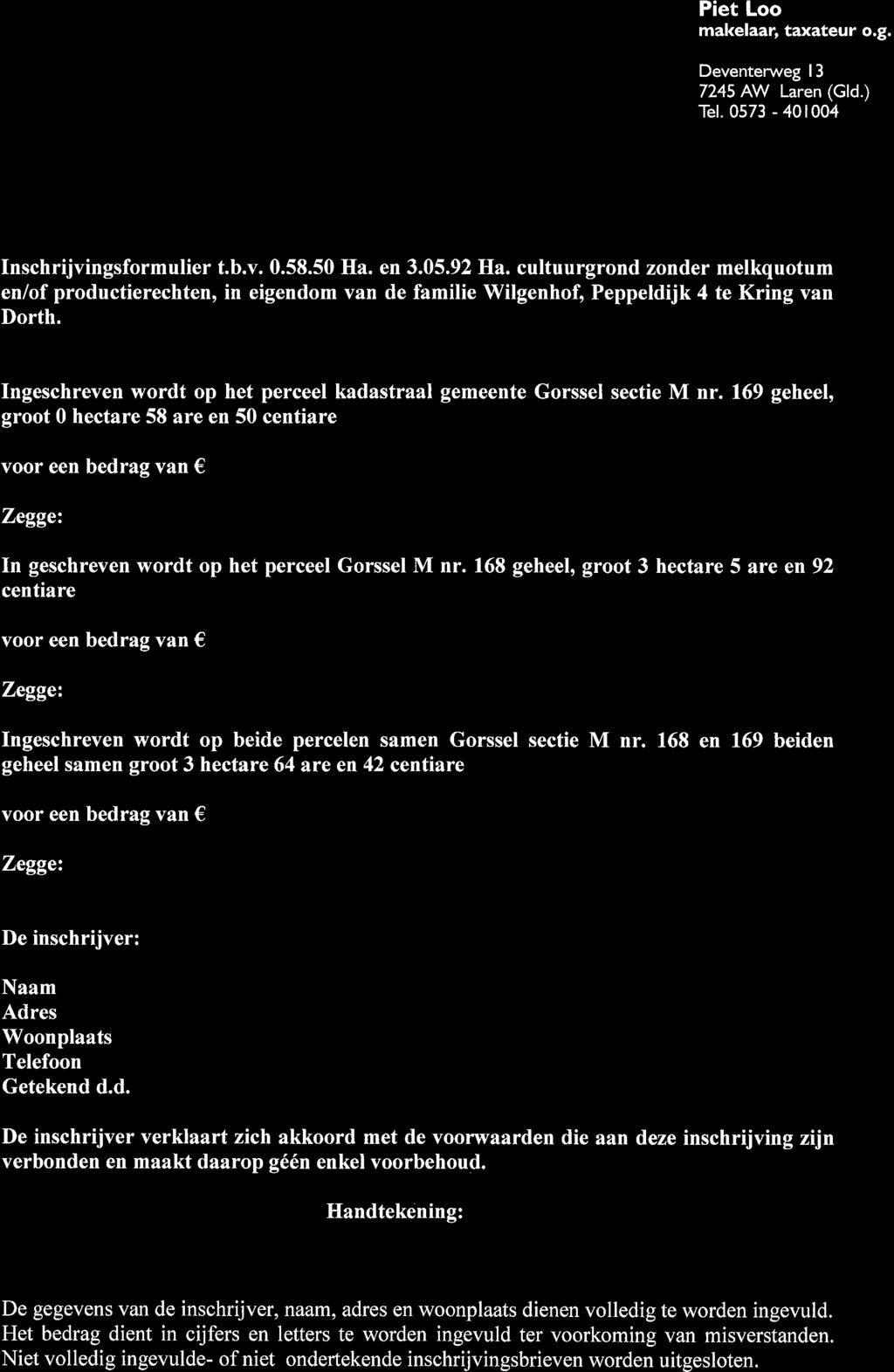 Piet Loo makelaar, taxateur o.g. Deventerweg l3 7245 AW Laren (Gld.) Tel. 0573-401004 Inschrijvingsformulier t.b.v. 0.58.50 Ha. en 3.05.92 Ha.