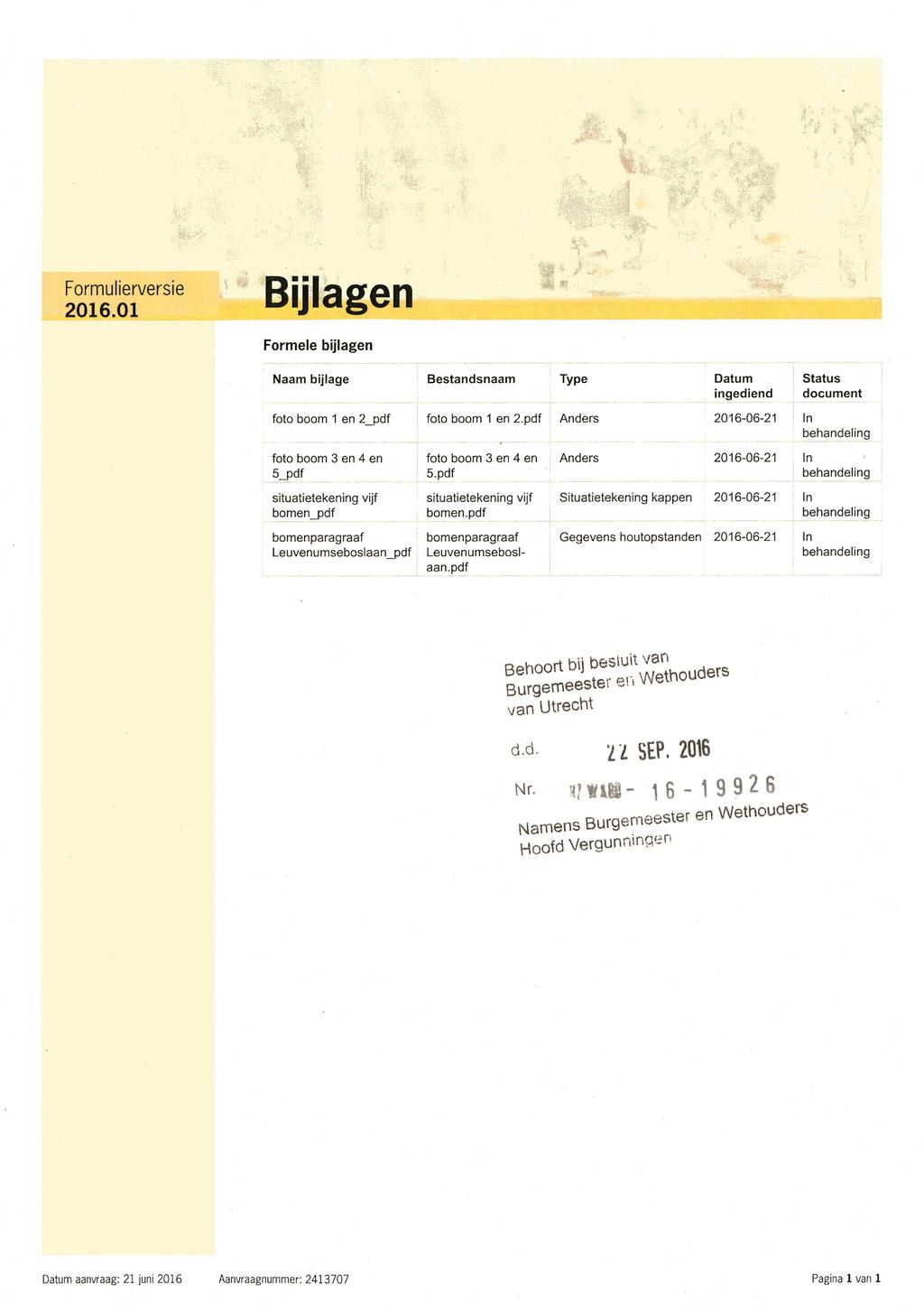 Formulierversie Bijlagen 2016.01 Formele bijlagen Naam bijlage Bestandsnaam Type Datum ingediend Status document foto boom 1 en 2_pdf foto boom 1 en 2.