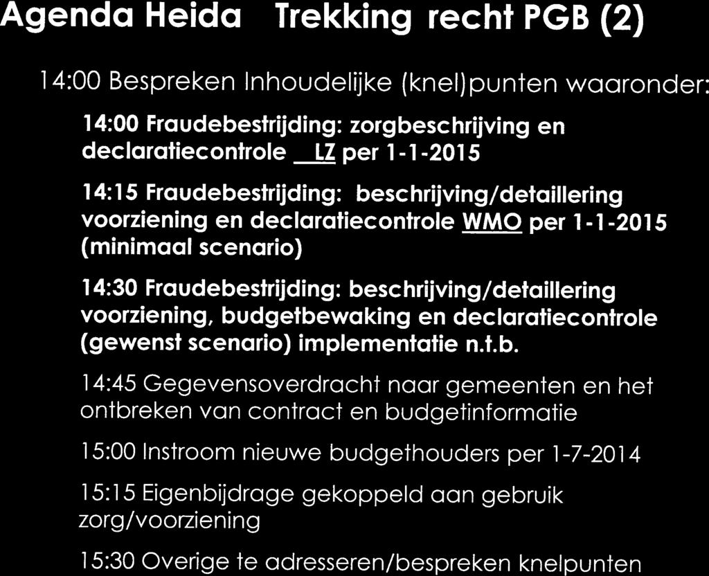 Agenda Heidag Trekkingsrecht PGB (2) 14:00 Bespreken lnhoudeijke (knel)punten waaronder: 14:45 Gegevensoverdracht naar gemeenten en het ontbreken van contract en budgetinformatie 15:00 Instroom