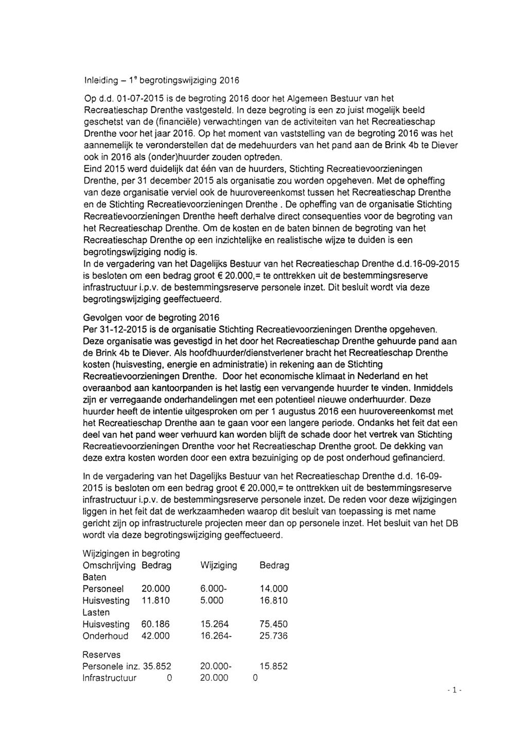 Inleiding - 1 e begrotingswijziging 2016 Op d.d. 01-07-2015 is de begroting 2016 door het Algemeen Bestuur van het Recreatieschap Drenthe vastgesteld.