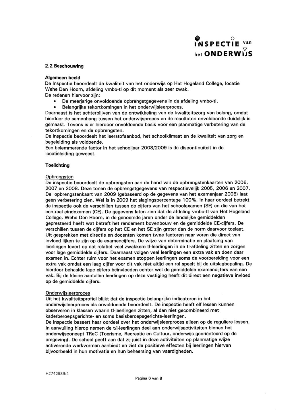 2.2 Beschouwing m o INSPECTIE van Algemeen beeld De Inspectie beoordeelt de kwaliteit van het onderwijs op Het Hogeland College, locatie Wehe Den Hoorn, afdeling vmbo-tl op dit moment als zeer zwak.