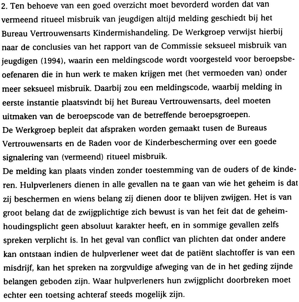 2. Ten behoeve van een goed overzicht moet bevorderd worden dat van vermeend ritueel misbruik van jeugdigen altijd melding geschiedt bij het Bureau Vertrouwensarts Kindermishandeling.