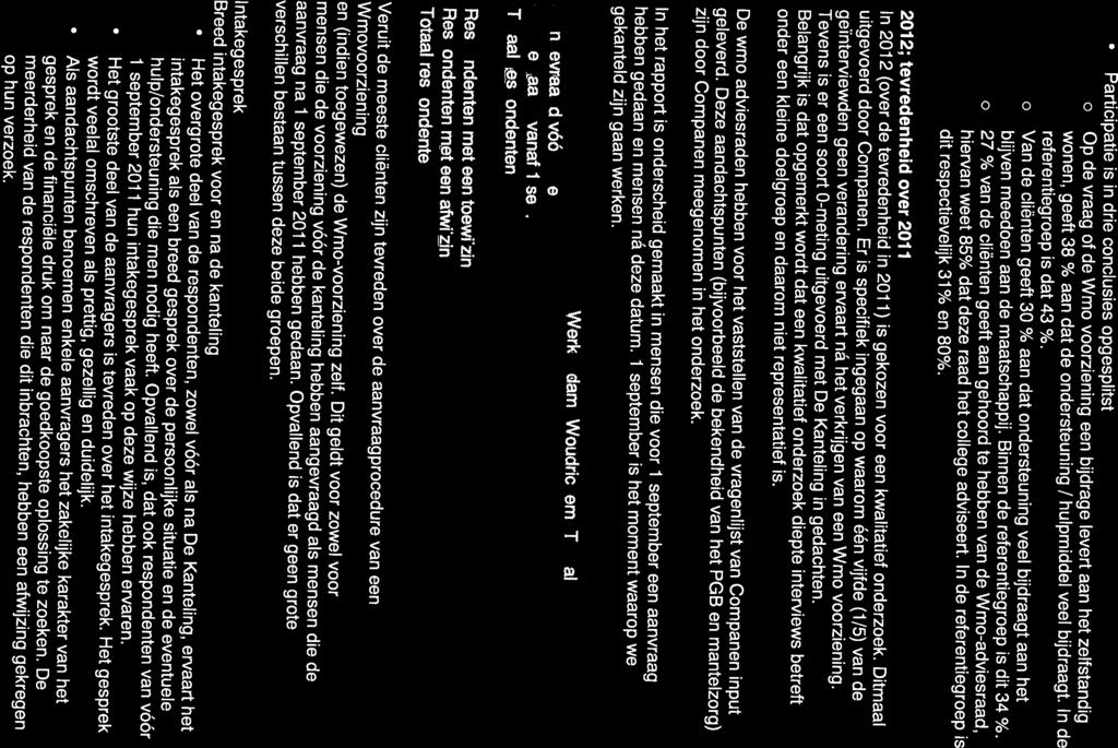 Pagina 2 van 5 Participatie is in drie conclusies opgesplitst o Op de vraag of de Wmo voorziening een bijdrage levert aan het zelfstandig wonen, geeft 38 % aan dat de ondersteuning / hulpmiddel veel