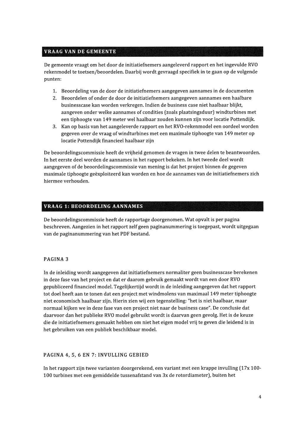 VRAAG VAN DE GEMEENTE De gemeente vraagt om het door de initiatiefnemers aangeleverd rapport en het ingevulde RVO rekenmodel te toetsen/beoordelen.