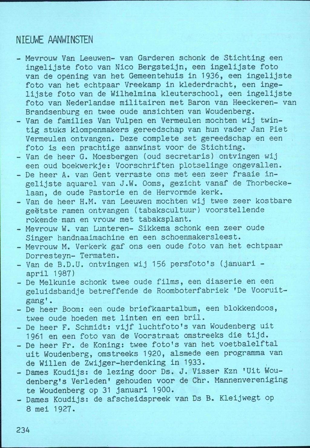 NIEUWE AANWINSTEN - Mevruw Van Leeuwen- van Garderen schnk de Stichting een ingelijste ft van Nic Bergsteijn, een ingelijste ft van de pening van het Gemeentehuis in 1936, een ingelijste ft van het