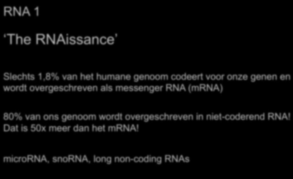 take home messages COIG juni 2017 RNA 1 The RNAissance Slechts 1,8% van het humane genoom codeert voor onze genen en wordt overgeschreven als