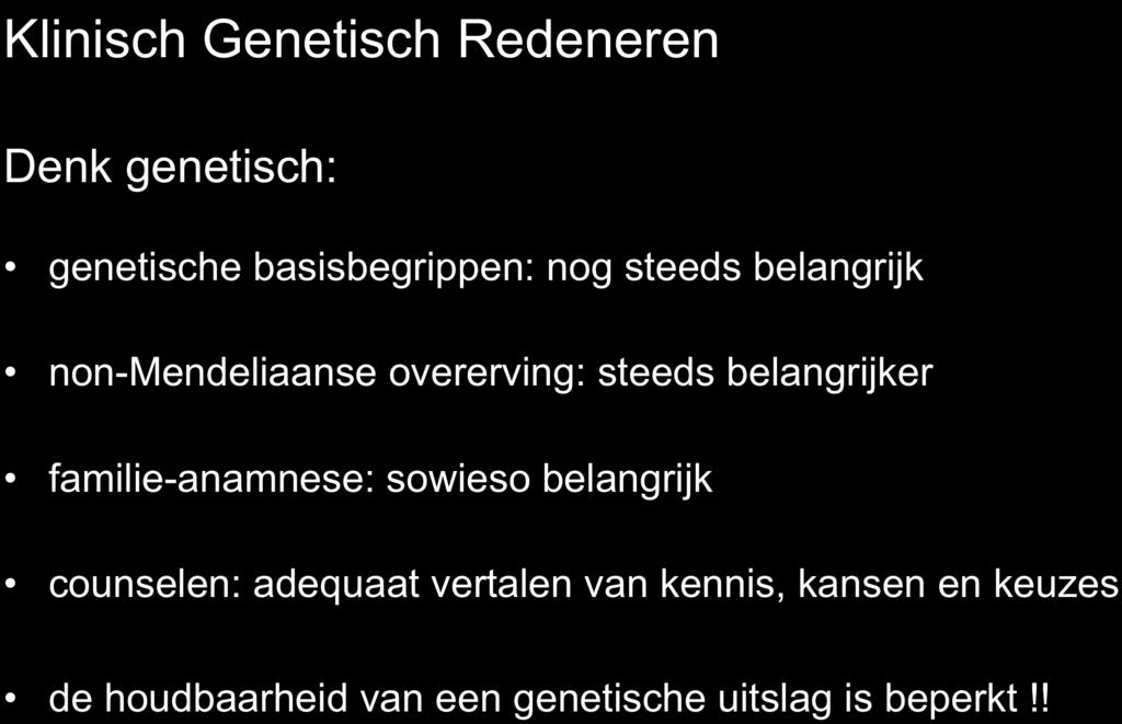 take home messages COIG juni 2017 Klinisch Genetisch Redeneren Denk genetisch: genetische basisbegrippen: nog steeds belangrijk non-mendeliaanse overerving: steeds