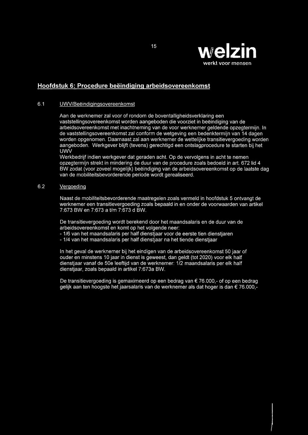 met inachtneming van de voor werknemer geldende opzegtermijn. In de vaststellingsovereenkomst zal conform de wetgeving een bedenktermijn van 14 dagen worden opgenomen.