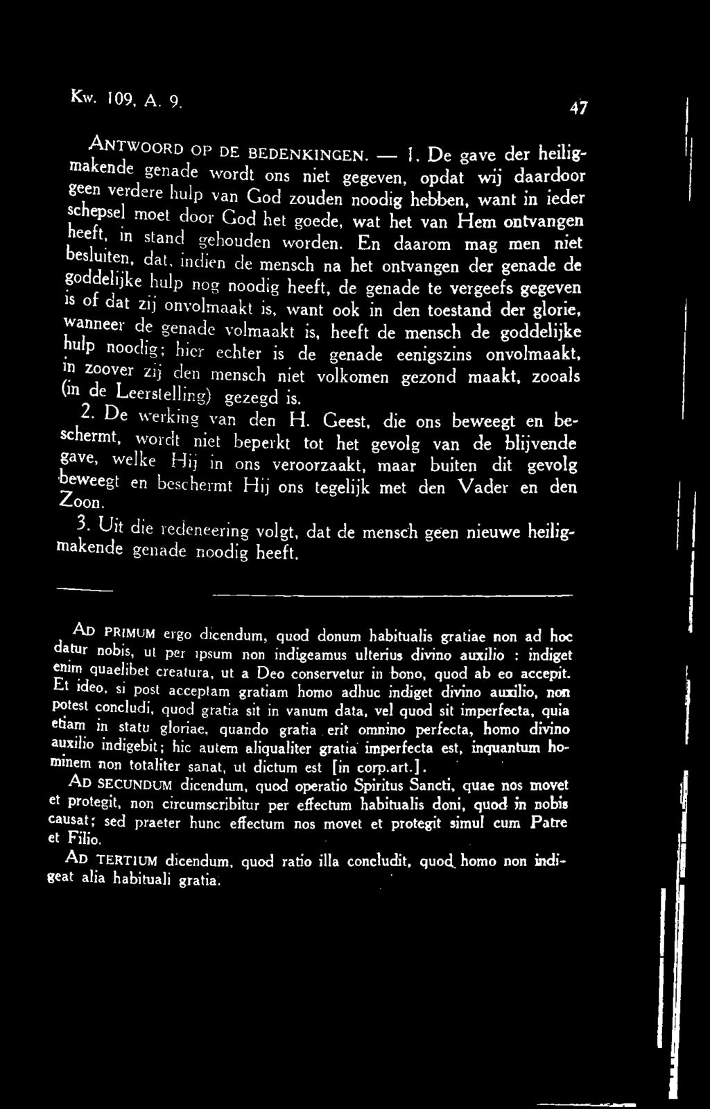 De gave der makende genade wordt ons niet gegeven, opdat wij aar geen verdere hulp van God zouden noodig hebben, want m schepsel moet door God het goede, wat het van Hem ontvang heeft, in stand