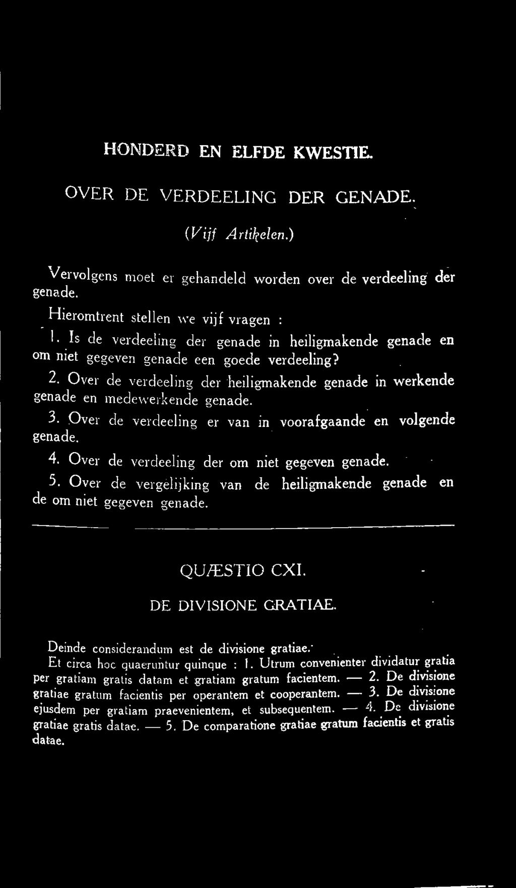 Over de verdeeling er van in voorafgaande en volgende genade. 4. Over de ver deeling der om niet gegeven genade. 5. Over de ver gelijking van de heiligmakende genade en de om niet gegeven genade.