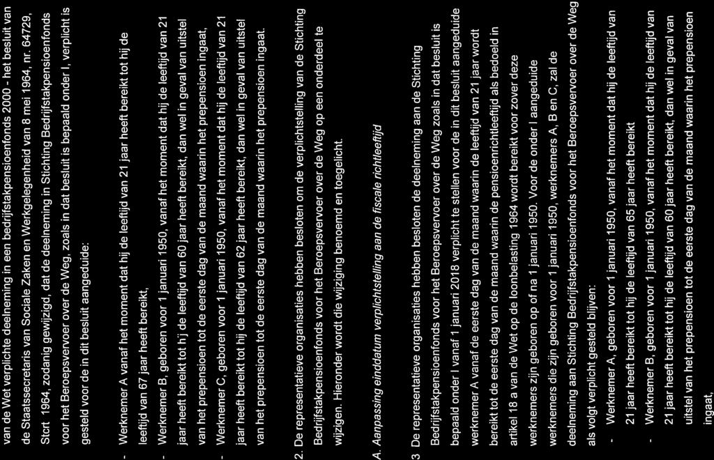 Werknemer Werknemer het van de Wet verphchte deelneming in een bedrijfstakpensioenfonds 2000 besluit van de Staatssecretaris van Sociale Zaken en Werkge!egenheid van 8 mel 1964, nr. 64729, Stcrt.