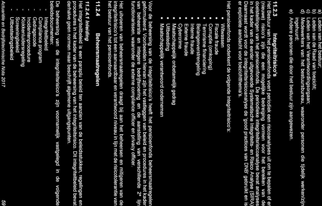 3 Integriteitrisico s Het Bestuut van het pensioenfonds voert periodiek een risicoanalyses uit om te bepalen of er (nieuwe) risico s zijn die een mogelijke bedreiging vormen voor het bereiken van de