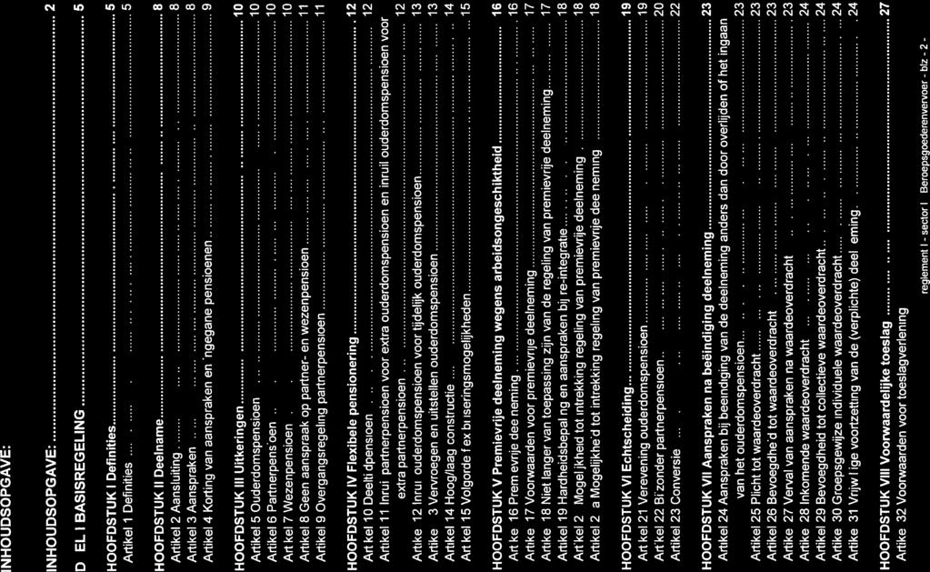 9 HOOFDSTUK III Uitkeringen 10 Artikel 5 Ouderdomspensioen 10 Artikel 6 Partnerpensioen 10 Artikel 7 Wezenpensioen 10 Artikel 8 Geen aanspraak op partner en wezenpensioen 11 Artikel 9