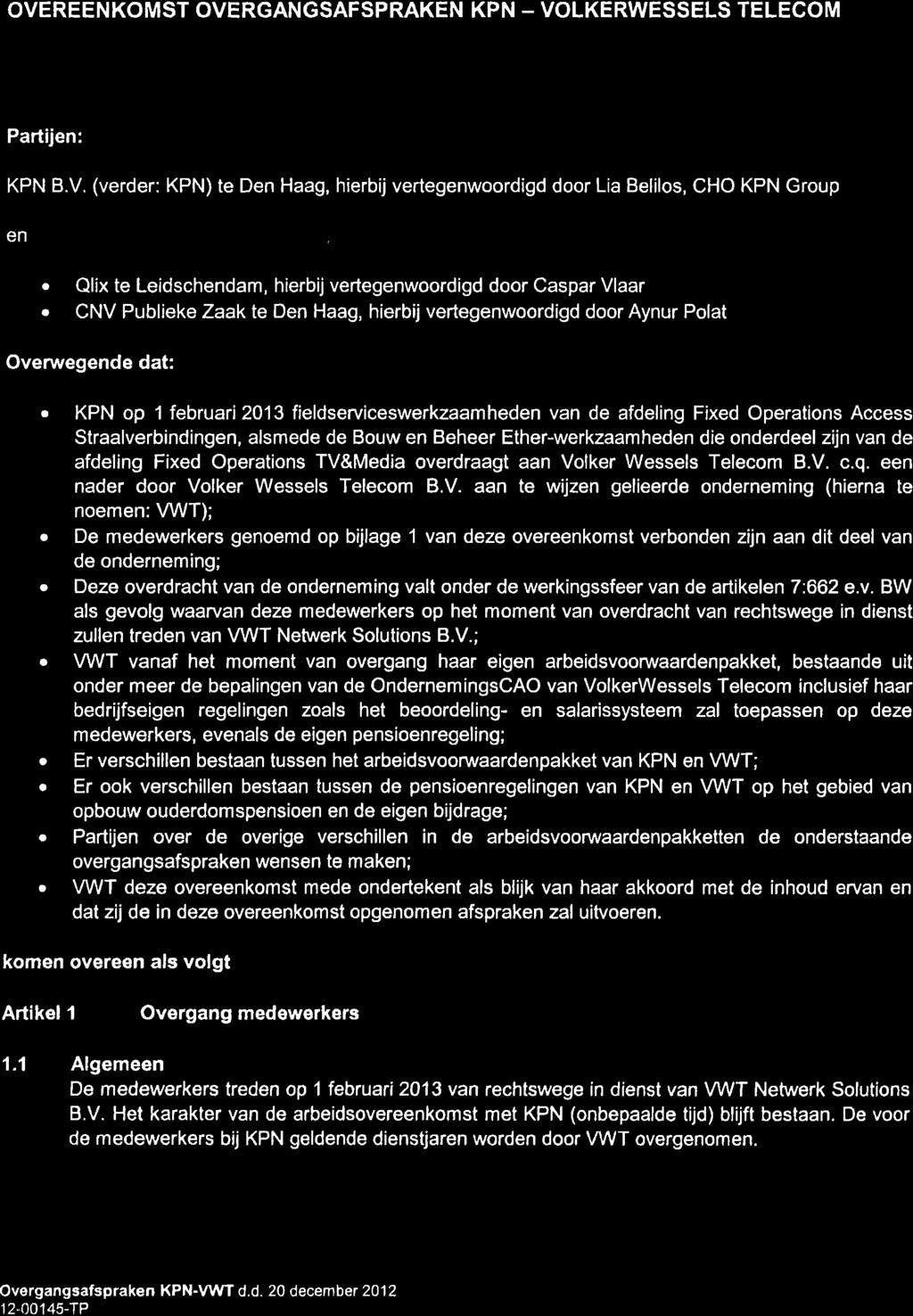 kpn OVEREENKOMST OVERGANGSAFSPRAKEN KPN - VOLKERWESSELS TELECOM Partijen: KPN B.V, (verder: KPN) te Den Haag, hierbij vertegenwoordigd door Lia Belilos, CHO KPN Group en.