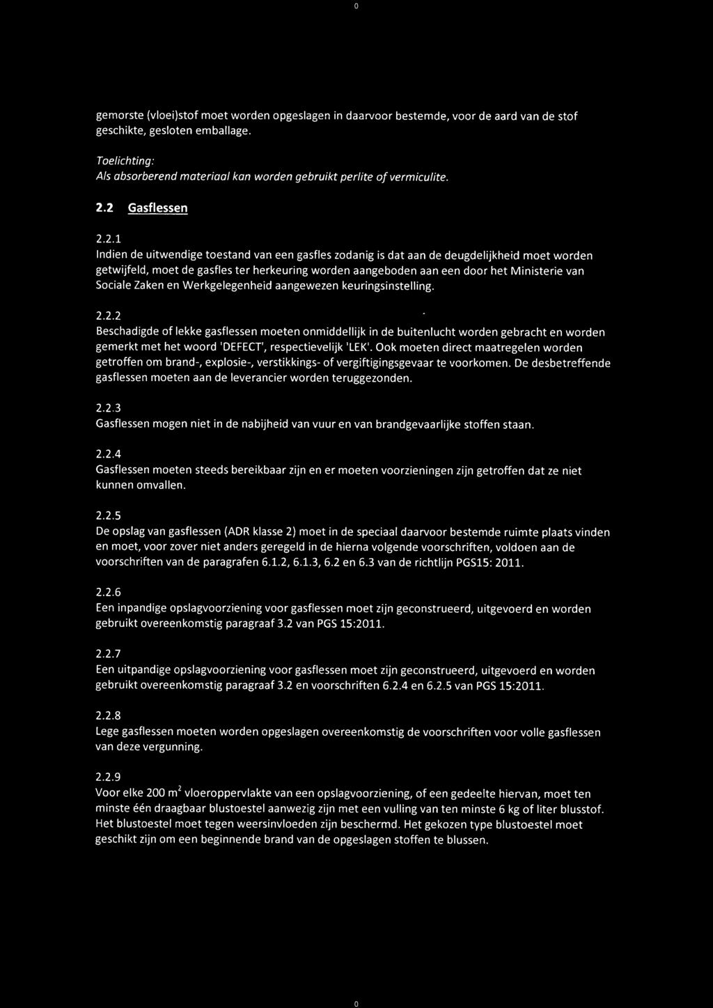 2 Gasflessen 2.2.1 Indien de uitwendige toestand van een gasfles zodanig js dat aan de deugdelijkheid moet worden getwijfeld, moet de gasfles ter herkeuring worden aangeboden aan een door het