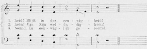 61 1. heid! Blijft in der eeu - wig - heid! 2. heên! Van Zijn wel - da - dig - heên! 3. roemd. En eeu - wig - lijk ge - roemd.