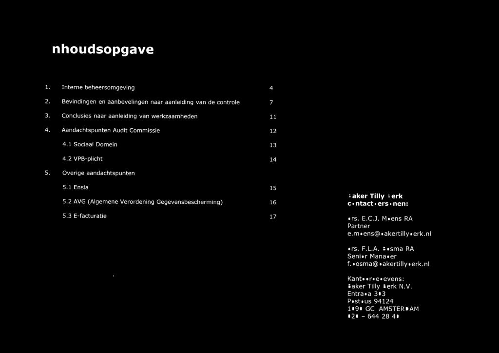 Overige aandachtspunten 5.1 Ensia 15 5.2 AVG (Algemene Verordening Gegevensbescherming) 16 5.3 E-facturatie 17 Baker Tilly Berk contactpersonen: drs.