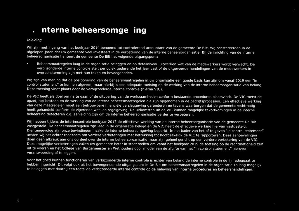 Bij de inrichting van de interne beheersorganisatie hanteert de gemeente De Bilt het volgende uitgangspunt: Beheersmaatregelen laag in de organisatie beleggen en op detailniveau uitwerken wat van de