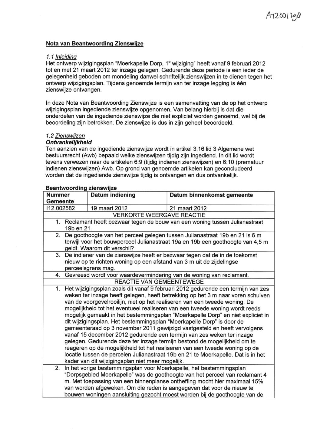 At200( Nota van Beantwoording Zienswijze 1.11nleiding Het ontwerp wijzigingsplan "Moerkapelle Dorp, 1 e wijziging" heeft vanaf 9 februari 2012 tot en met 21 maart 2012 ter inzage gelegen.