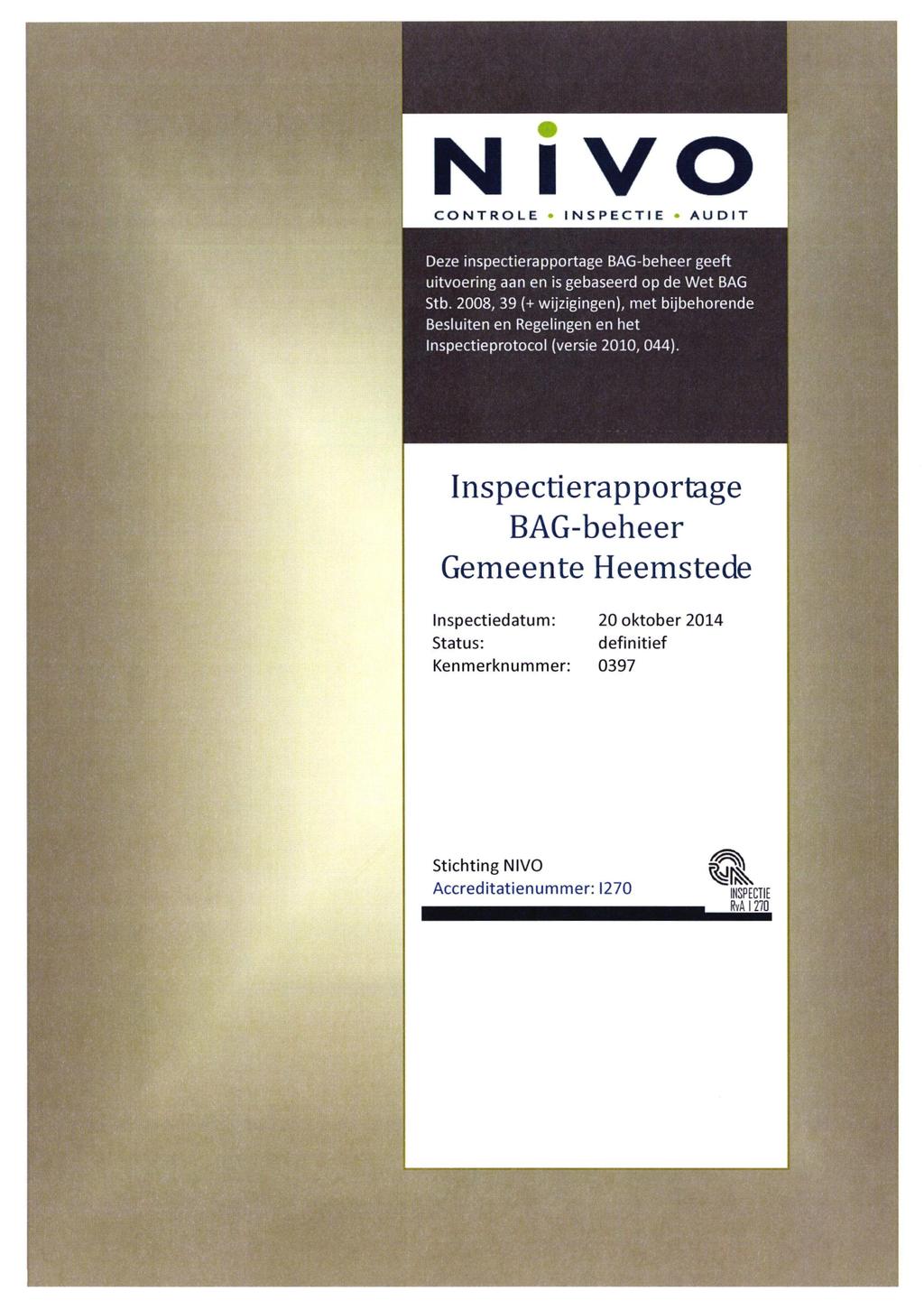 N IVO CONTROLE INSPECTIE AUDIT Deze inspectierapportage BAG-beheer geeft uitvoering aan en is gebaseerd op de Wet BAG Stb.