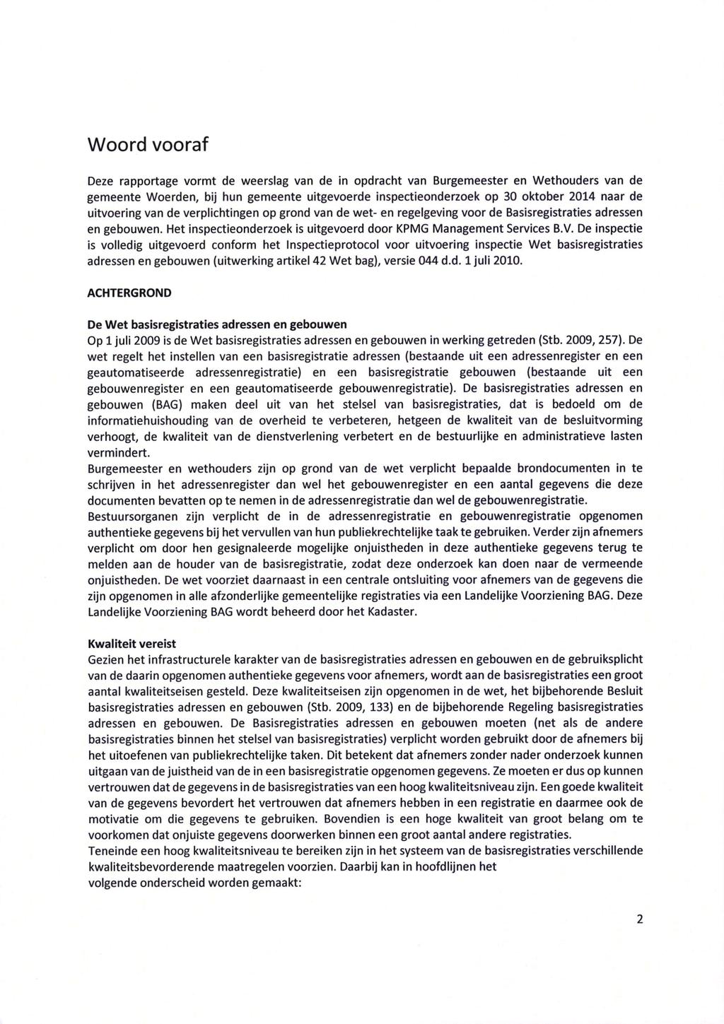 Woord vooraf Deze rapportage vormt de weerslag van de in opdracht van Burgemeester en Wethouders van de gemeente Woerden, bij hun gemeente uitgevoerde inspectieonderzoek op 30 oktober 2014 naar de