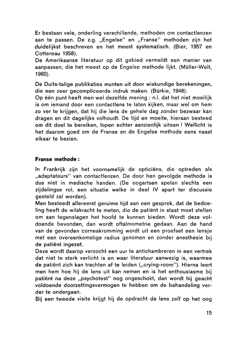 Er bestaan vele, onderling verschillende, methoden om contactlenzen aan te passen. De z.g. Engelse" en Franse" methoden zijn het duidelijkst beschreven en het meest systematisch.