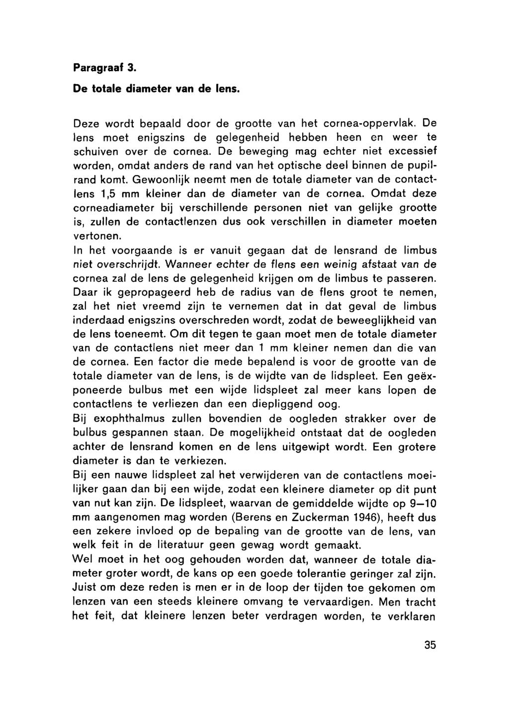 Paragraaf 3. De totale diameter van de lens. Deze wordt bepaald door de grootte van het cornea-oppervlak. De lens moet enigszins de gelegenheid hebben heen en weer te schuiven over de cornea.