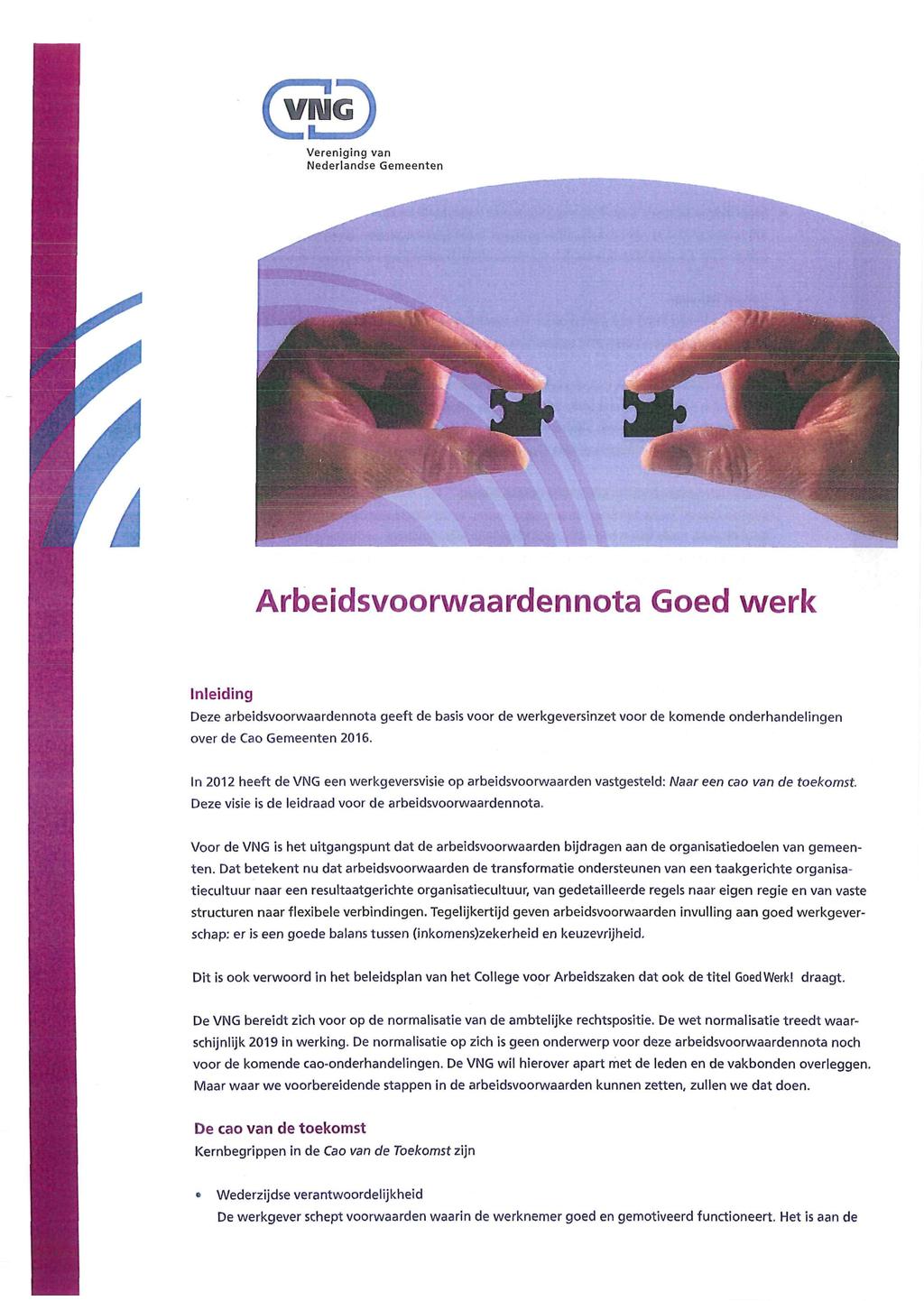 VIUG Vereniging van Nederlandse Gemeenten r Arbeidsvoorwaardennota Goed werk Inleiding Deze arbeidsvoorwaardennota geeft de basis voor de werkgeversinzet voor de komende onderhandelingen over de Cao