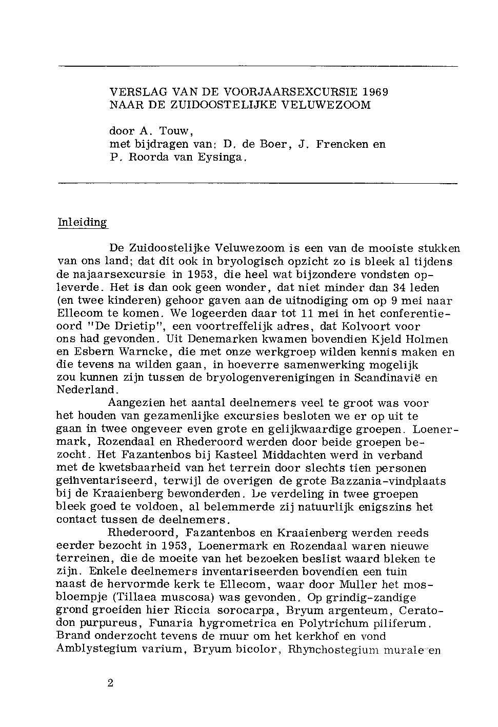 VERSLAG VAN DE VOORJAARSEXCURSIE 1969 NAAR DE ZUXDOOSTELIJKE VELUWEZOOM door A. Touw, met bijdragen van: D, de Boer, J. Frencken en P. Roorda van Eysinga.