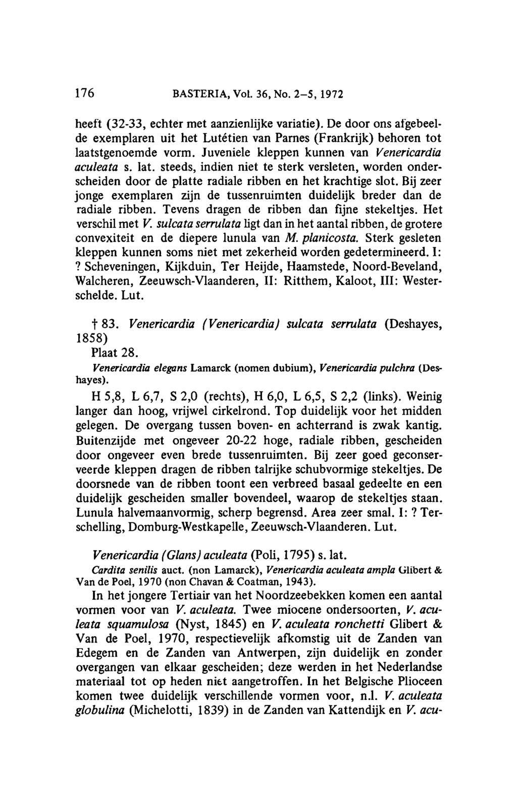 176 BASTERIA, Vol. 36, No. 2-5, 1972 heeft (32-33, echter met aanzienlijke variatie). De door ons afgebeelde exemplaren uit het Lutétien van Parnes (Frankrijk) behoren tot laatstgenoemde vorm.