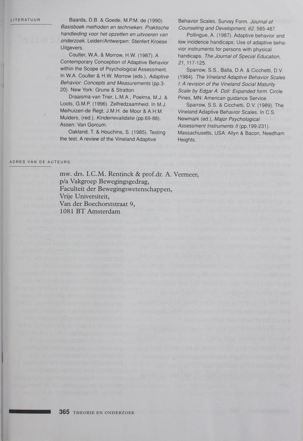 LITERATUUR Baarda, D.B. & Goede, M.P.M. de (1990). Basisboek methoden en technieken. Praktische handleiding voor het opzetten en uitvoeren van onderzoek. Leiden/Antwerpen: Stenfert Kroese Uitgevers.